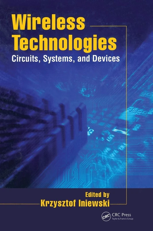 Wireless Technologies: Circuits, Systems, and Devices (Devices, Circuits, and Systems)