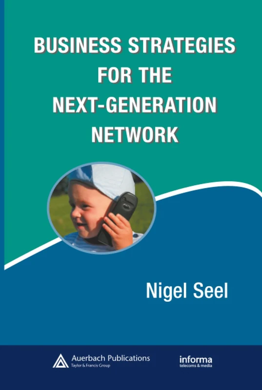 Business Strategies for the Next-Generation Network: 4 (Informa Telecoms & Media)