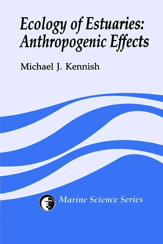 Ecology of Estuaries: Anthropogenic Effects: 1 (CRC Marine Science)