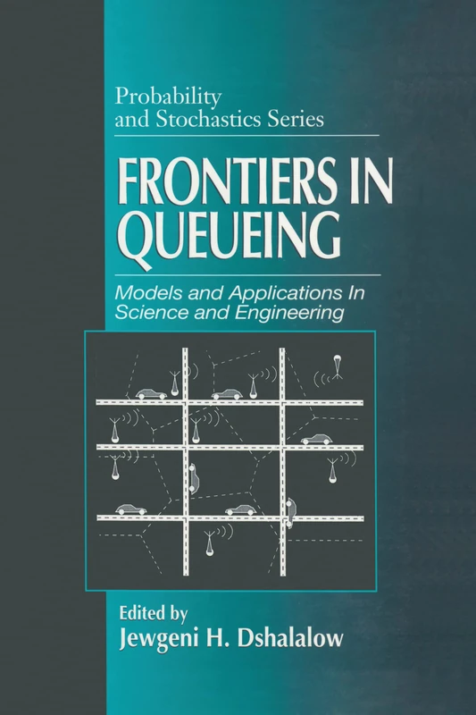 Frontiers in Queueing: Models and Applications in Science and Engineering: 7 (Probability and Stochastics Series)