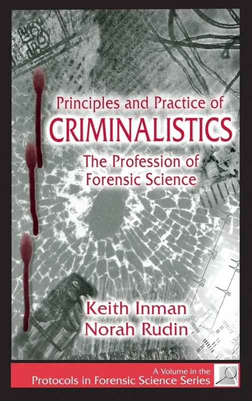 Principles and Practice of Criminalistics: The Profession of Forensic Science (Protocols in Forensic Science)
