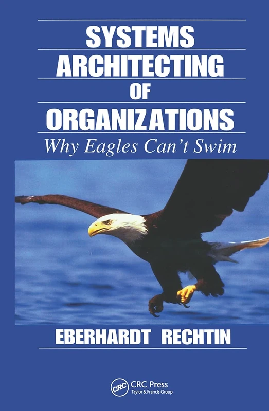 Systems Architecting of Organizations: Why Eagles Can't Swim: 13 (Systems Engineering) - Image 1