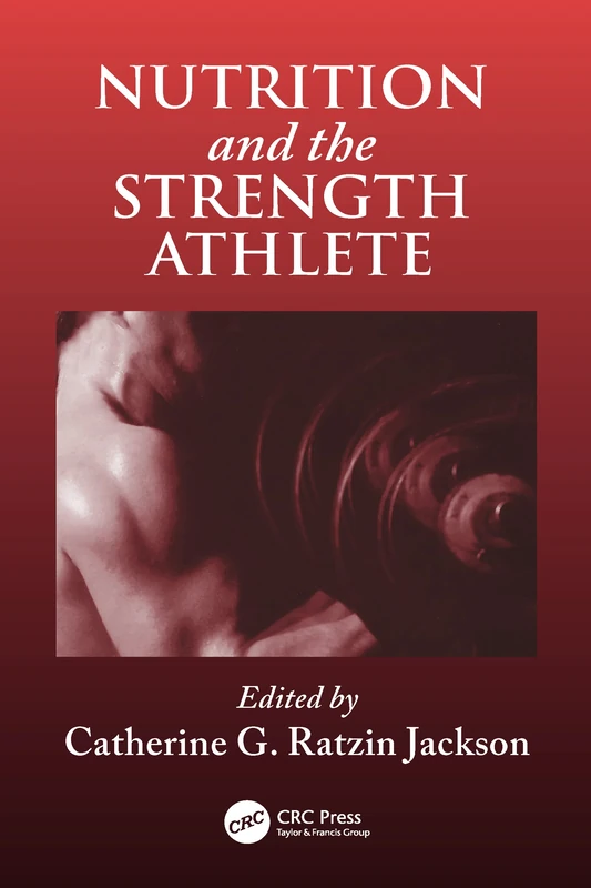 Nutrition and the Strength Athlete (Nutrition in Exercise & Sport)
