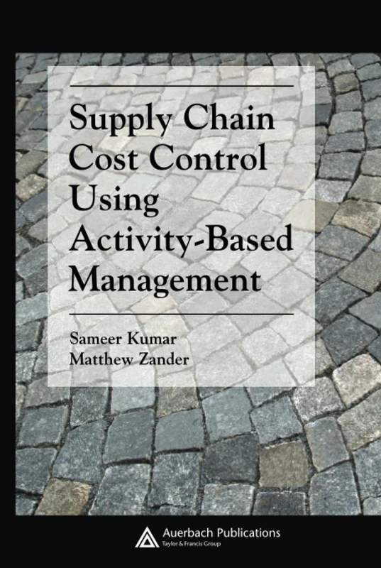 Supply Chain Cost Control Using Activity-Based Management (Supply Chain Integration Modeling, Optimization and Application)