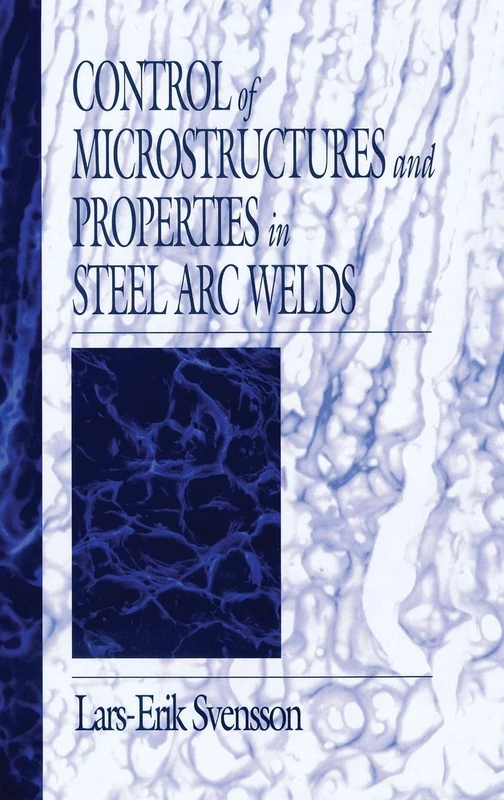Control of Microstructures and Properties in Steel Arc Welds: 1 (Materials Science & Technology)