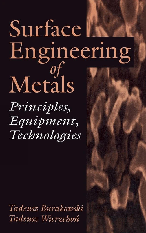 Surface Engineering of Metals: Principles, Equipment, Technologies (Materials Science & Technology)