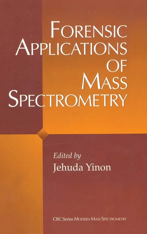 Forensic Applications of Mass Spectrometry (CRC Modern Mass Spectrometry)