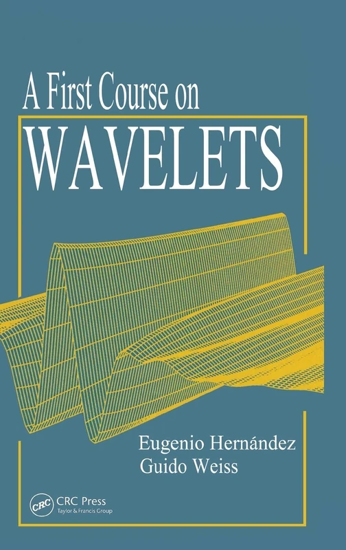 A First Course on Wavelets (Studies in Advanced Mathematics)
