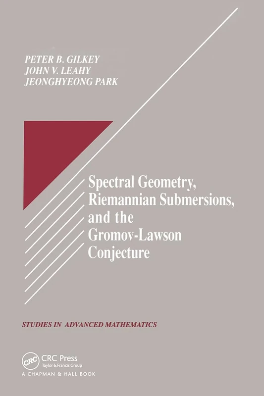 Spectral Geometry, Riemannian Submersions, and the Gromov-Lawson Conjecture: 30 (Studies in Advanced Mathematics)