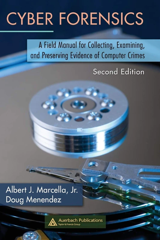Cyber Forensics: A Field Manual for Collecting, Examining, and Preserving Evidence of Computer Crimes, Second Edition (Information Security)