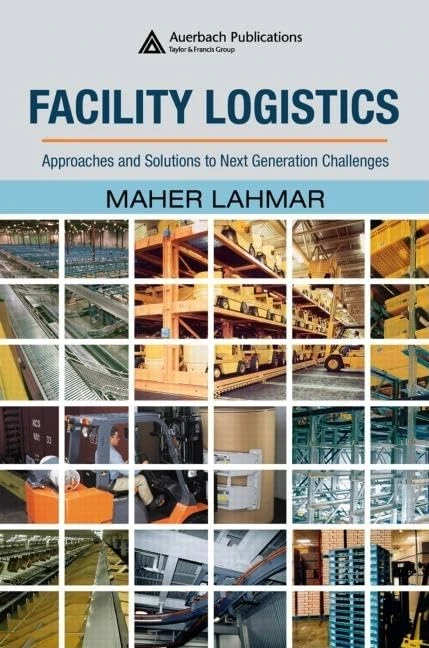Facility Logistics: Approaches and Solutions to Next Generation Challenges (Engineering and Management Innovation)