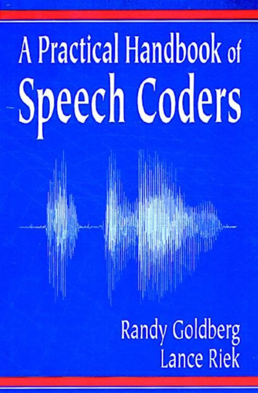 A Practical Handbook of Speech Coders: Randy Goldberg, Lance Riek (Discrete Mathematics and Its Applications)