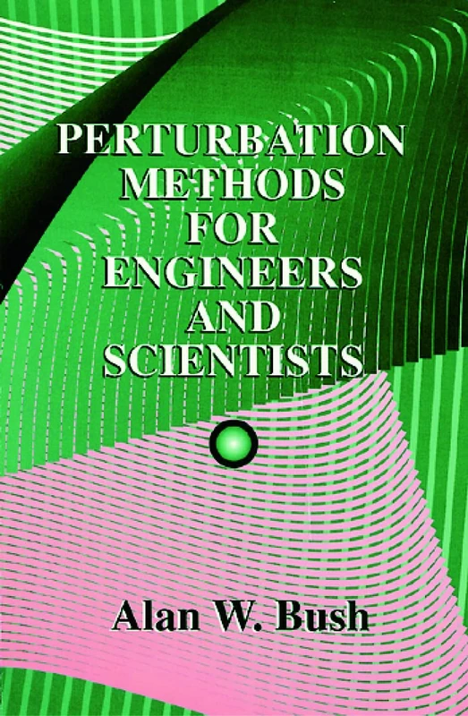 Perturbation Methods for Engineers and Scientists (CRC Press Library of Engineering Mathem)