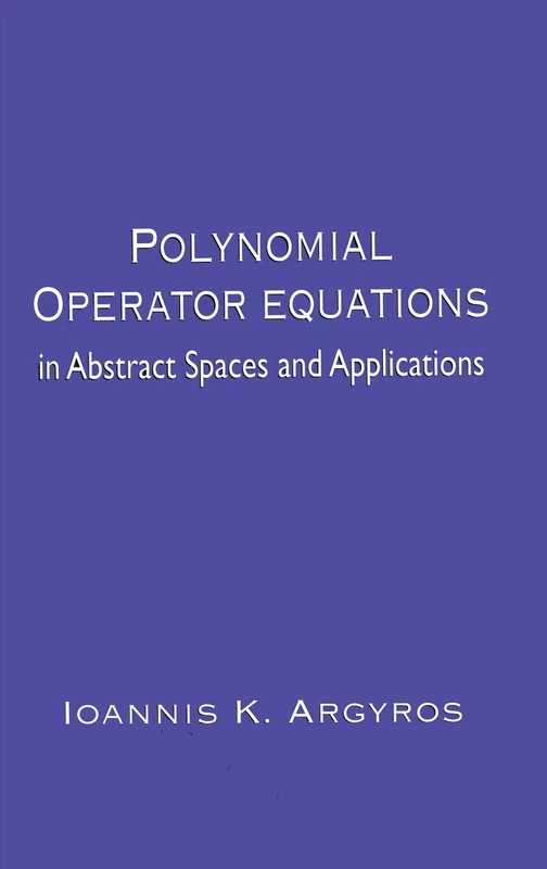 Polynomial Operator Equations in Abstract Spaces and Applications: in Abstract Spaces and Applications