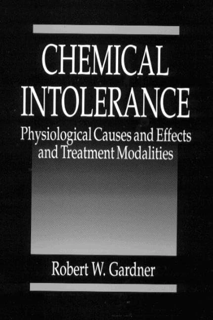 Chemical Intolerance: Physiological Causes and Effects and Treatment Modalities
