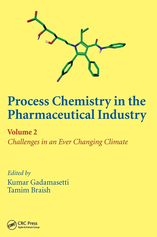 Process Chemistry in the Pharmaceutical Industry, Volume 2: Challenges in an Ever Changing Climate