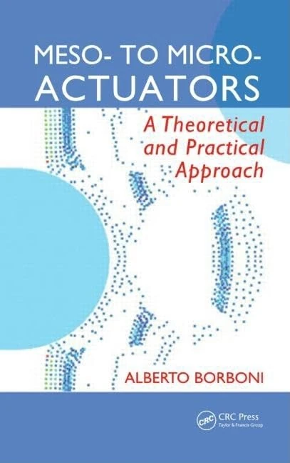 Meso- to Micro- Actuators: A Theoretical and Practical Approach