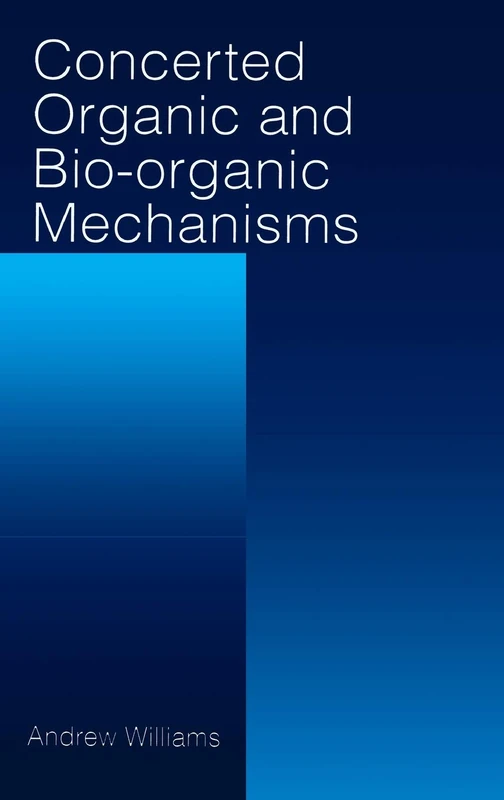 Concerted Organic and Bio-Organic Mechanisms: 12 (New Directions in Organic & Biological Chemistry)