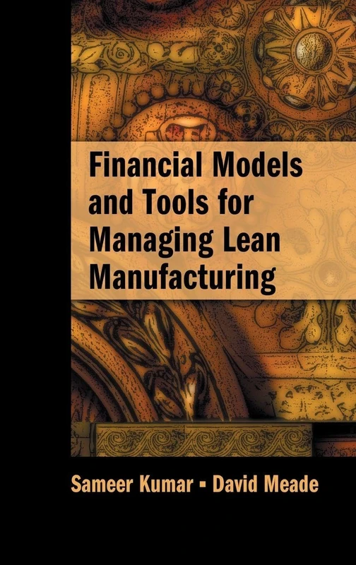 Financial Models and Tools for Managing Lean Manufacturing (Supply Chain Integration Modeling, Optimization and Application)