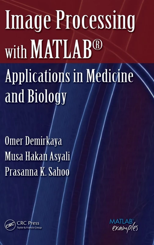 Image Processing with MATLAB: Applications in Medicine and Biology (MATLAB Examples)