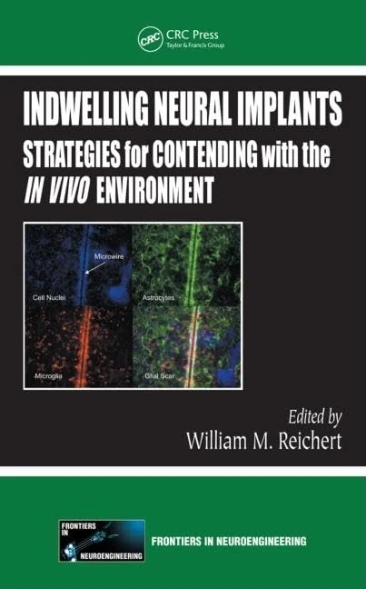 Indwelling Neural Implants: Strategies for Contending with the In Vivo Environment (Frontiers in Neuroengineering)