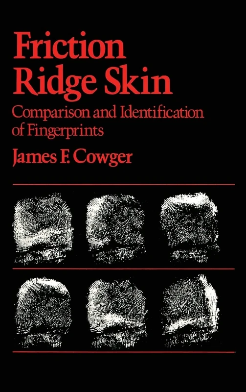 Friction Ridge Skin: Comparison and Identification of Fingerprints: 8 (Practical Aspects of Criminal and Forensic Investigations)