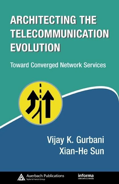Architecting the Telecommunication Evolution: Toward Converged Network Services (Informa Telecoms & Media)