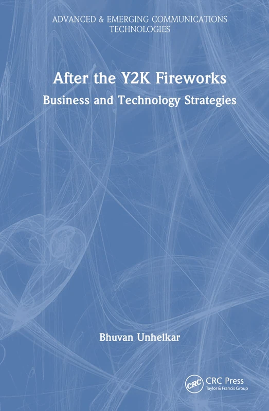 After the Y2K Fireworks: Business and Technology Strategies: 3 (Advanced & Emerging Communications Technologies)