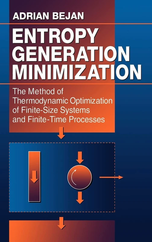 Entropy Generation Minimization: The Method of Thermodynamic Optimization of Finite-Size Systems and Finite-Time Processes: 2 (Mechanical and Aerospace Engineering Series)