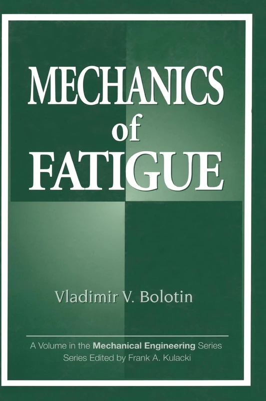 Mechanics of Fatigue: 11 (Mechanical and Aerospace Engineering Series)