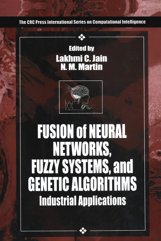 Fusion of Neural Networks, Fuzzy Systems and Genetic Algorithms: Industrial Applications: 4 (International Series on Computational Intelligence)