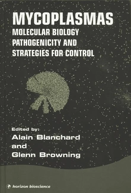 Mycoplasmas: MOLECULAR BIOLOGY PATHOGENICITY AND STRATEGIES FOR CONTROL
