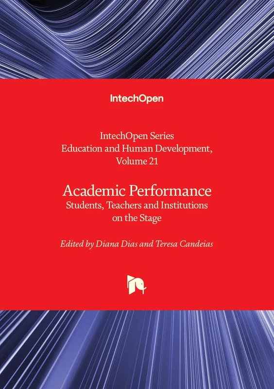 Academic Performance: Students, Teachers and Institutions on the Stage (Education and Human Development, Volume 21)
