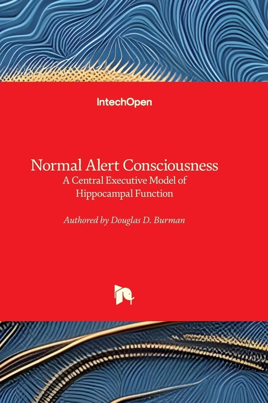 Normal Alert Consciousness - A Central Executive Model of Hippocampal Function