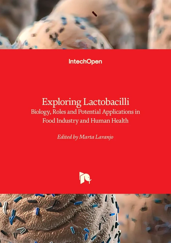 Exploring Lactobacilli - Biology, Roles and Potential Applications in Food Industry and Human Health