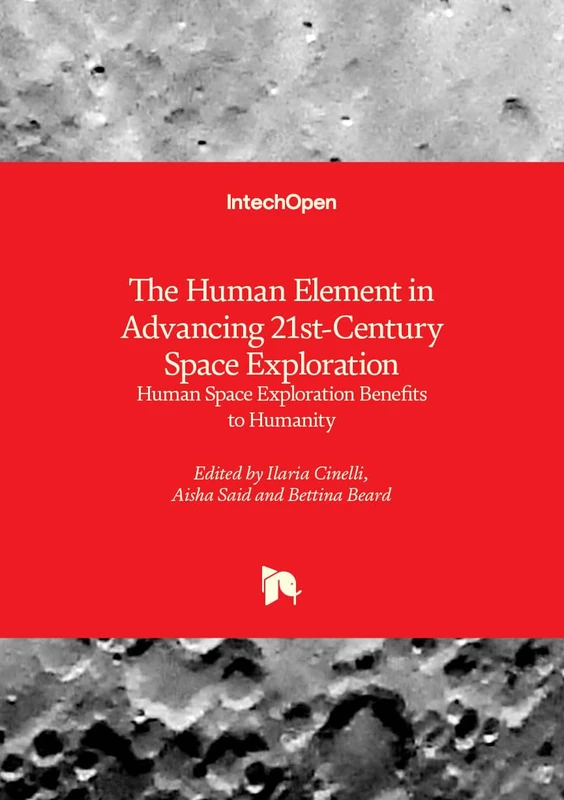 The Human Element in Advancing 21st-Century Space Exploration - Human Space Exploration Benefits to Humanity