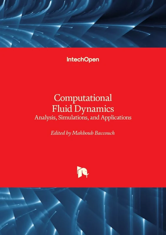Computational Fluid Dynamics - Analysis, Simulations, and Applications