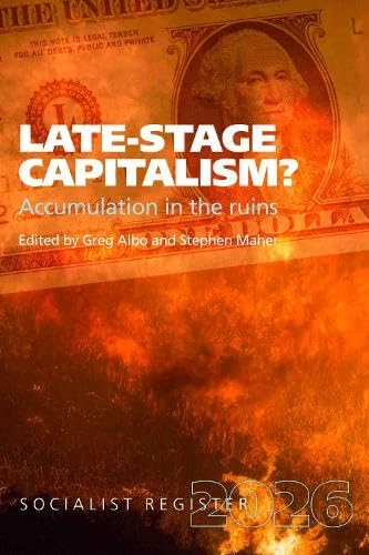 Late-Stage Capitalism?: Accumulation in the Ruins (Socialist Register)