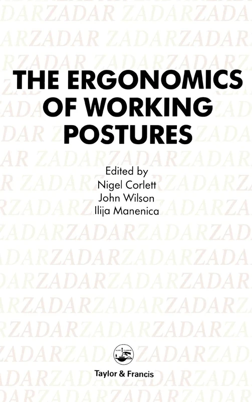 The Ergonomics Of Working Postures: Models, Methods And Cases: The Proceedings Of The First International Occupational Ergonomics Symposium, Zadar, ... Zadar, Yugoslavia, 15-17 April 1985