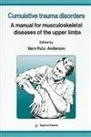 Cumulative Trauma Disorders: A Manual for Musculoskeletal Diseases of the Upper Limbs