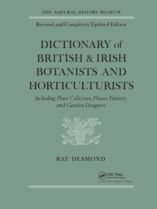 Dictionary Of British And Irish Botanists And Horticulturalists Including plant collectors, flower painters and garden designers
