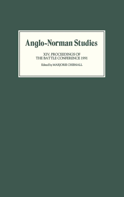 Anglo-Norman Studies XIV: Proceedings of the Battle Conference 1991