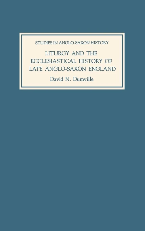 Liturgy and the Ecclesiastical History of Late Anglo-Saxon England: Four Studies