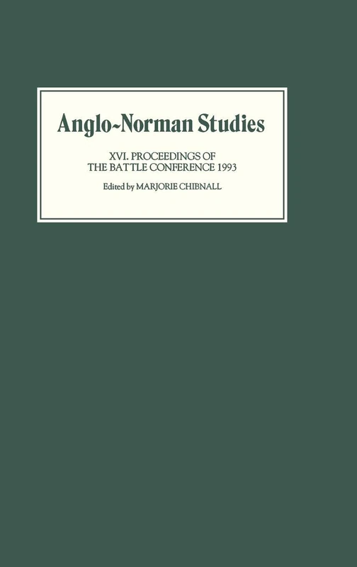 Anglo-Norman Studies XVI: Proceedings of the Battle Conference 1993: 16