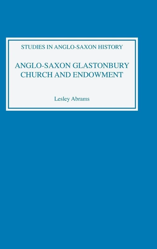 Anglo-Saxon Glastonbury Church and Endowment (Studies in Anglo-Saxon History)