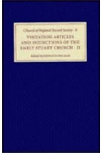 Visitation Articles and Injunctions of the Early Stuart Church: II. 1625-1642 (Church of England Record Society)