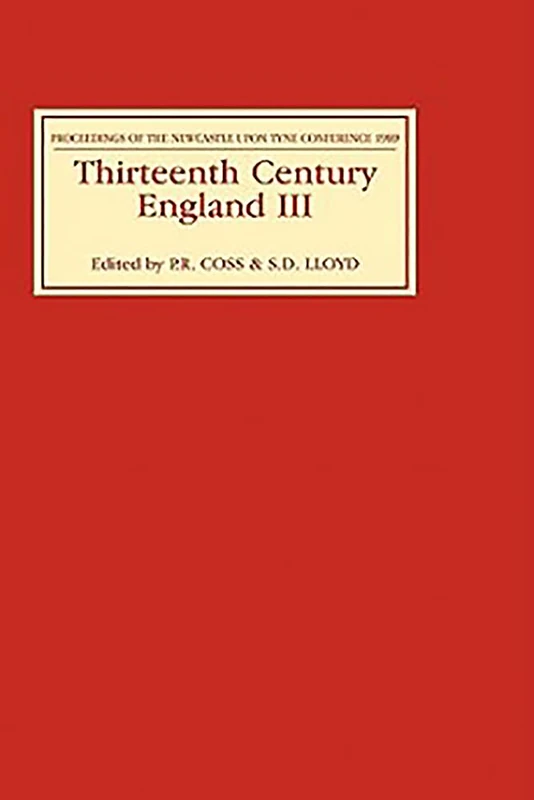 Thirteenth Century England III: Proceedings of the Newcastle upon Tyne Conference, 1989: 3