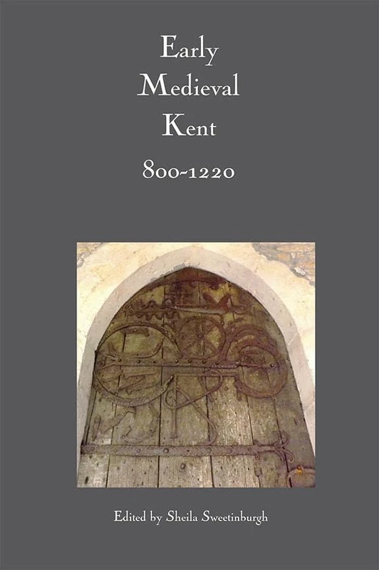 Early Medieval Kent, 800-1220 (Kent History Project)