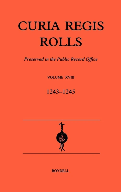 Curia Regis Rolls XVIII [27 Henry III to 30 Henry III] (1243-45): Preserved in the Public Record Office: 18