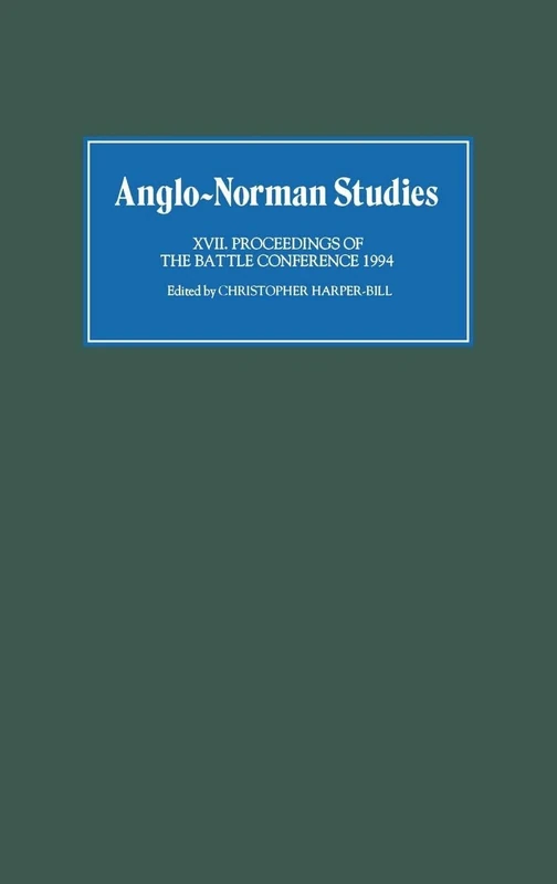 Anglo-Norman Studies XVII: Proceedings of the Battle Conference 1994: 17